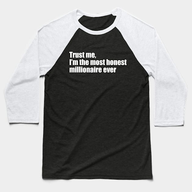 Trust me, I'm the most honest millionaire ever Baseball T-Shirt by EpicEndeavours